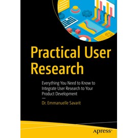 Practical User Research: Everything You Need to Know to Integrate User Research to Your Product Development
