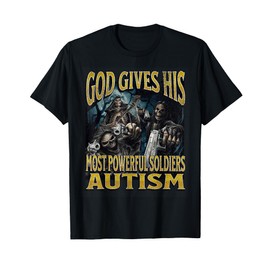 God Gives His Most Powerful Autism Funny Hard Skeleton Meme T-Shirt