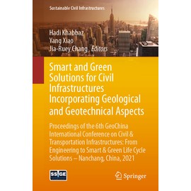 Smart and Green Solutions for Civil Infrastructures Incorporating Geological and Geotechnical Aspects: Proceedings of the 6th GeoChina International Conference on Civil & Transportation Infrastructures: From Engineering to Smart