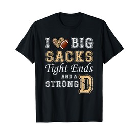 I Love Big Sacks Tight Ends And Strong D - Heart Football T-Shirt