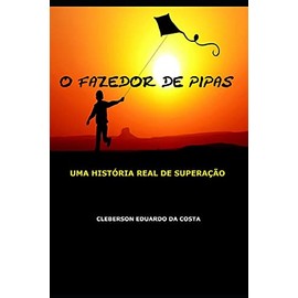 O fazedor de pipas: Uma historia real de superacao