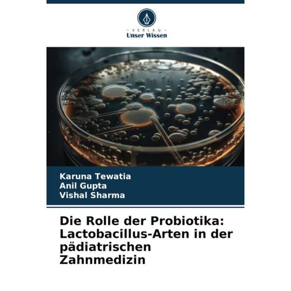 Die Rolle der Probiotika: Lactobacillus-Arten in der pädiatrischen Zahnmedizin (German