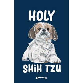My Holy Shih Tzu Calendar: Cute Calendar, Diary or Journal Gift for Dog Owners or Lovers and Shih Tzu Fans with 108 Pages, 6 x 9 Inches, Cream Paper, Glossy Finished Soft Cover