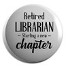 Hippowarehouse Retired Librarian Starting a New Chapter Badge Various Sizes