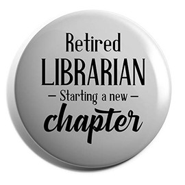 Hippowarehouse Retired Librarian Starting a New Chapter Badge Various Sizes 38mm 50mm 75mm