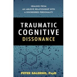 Traumatic Cognitive Dissonance: Healing From An Abusive Relationship With A Disordered Personality