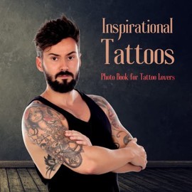 Inspirational Tattoos: Photo Book for Tattoo Lovers
