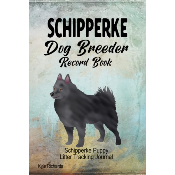 Schipperke Dog Breeder Record Book: Schipperke Puppy Litter Tracking Journal