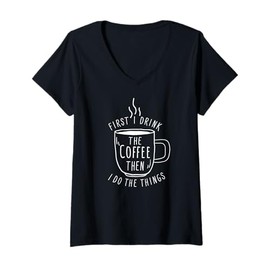Womens First I Drink Coffee Then Do Things Caffeine Coffee Lover V-Neck T-Shirt