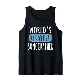 Worlds Okayest Sonographer Funny Ultrasound Medical Staff Tank Top