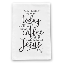 All I Need Today is a Little Bit of Coffee, Kitchen Tea Towel, 30x30 Premium Natural White Cotton Flour Sack with Vintage Herringbone Texture, Hostess Mothers Day Gift, Farmhouse Home Decor