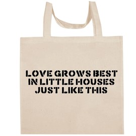 Shirt Me Up Love Grows Best In Little Houses Just Like This - Fun Aesthetic Reusable Cotton Canvas Tote Bag
