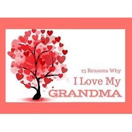 Why I Love My Grandma: What I Love About You Book - Colorful inspiring pages with prompts - Fill in the blanks to make a unique gift - Gift for Grandma on her Birthday, Christmas or Grandparents Day