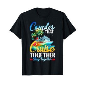 Couples That Cruise Together Stay Together Couples Cruising T-Shirt