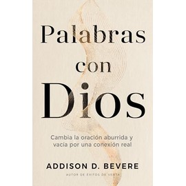 Palabras con Dios: Cambia la oración aburrida y vacía por una conexión real (Spanish Edition)