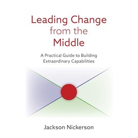 Leading Change from the Middle: A Practical Guide to Building Extraordinary Capabilities