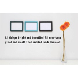 Decal – Vinyl Wall Sticker All Things Bright and Beautiful. All Creatures Great and Small. The Lord God Made Them All. Quote Home Decor - 22 Colors Available Size 6 Inches X 16 Inches