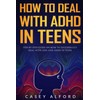 How to Deal with ADHD in Teens: Step by Step