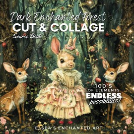Dark Enchanted Forest: Cut and Collage Sourcebook For Collage, Junk Journals, Art journals, Decoupage, Scrapbooking and Paper Craft