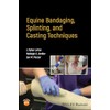 Equine Bandaging, Splinting, and Casting Techniques