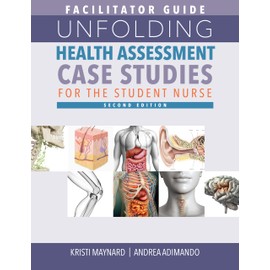 Facilitator Guide for Unfolding Health Assessment Case Studies for the Student Nurse, Second Edition