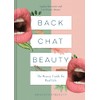 Back Chat Beauty: The beauty guide for real life