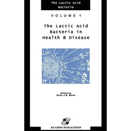 Lactic Acid Bacteria in Health and Disease (The Lactic Acid Bacteria, 1)