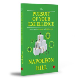 The Pursuit of Your Excellence: How to Build a Successful and Fulfilling Life