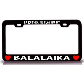 Custom Brother - I'd Rather BE Playing My Balalaika w/Heart Metal Car SUV Truck License Plate Frame Bl x65