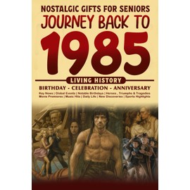 Journey Back To 1985: The Perfect Gift for Birthdays and Anniversaries For Those Born in 1985 Back in Time Keepsake 1985 History Book for Mom, Dad, Grandparent, Friends, and More