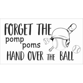 Forget The Pomp Poms Hand Over The Ball - 11" x 20" DIY Stick and Peel Home Wall Art Vinyl Adhesive Baseball Softball Quotes Sticker Decoration | Bedroom Living Room Quotes Decal
