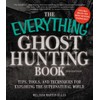 The Everything Ghost Hunting Book: Tips, Tools, and Techniques for