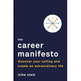 The Career Manifesto: Discover Your Calling and Create an Extraordinary Life