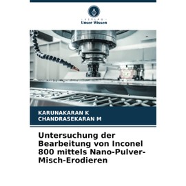 Untersuchung der Bearbeitung von Inconel 800 mittels Nano-Pulver-Misch-Erodieren