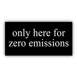 Magnetic Sticker Only Here for Zero Emissions Magnet Anti Liberal Feminist Joke Humor Equality Social Justice Black for Bumper, Refrigerator, Cruise Door, Car, Truck 7.5x3.75in