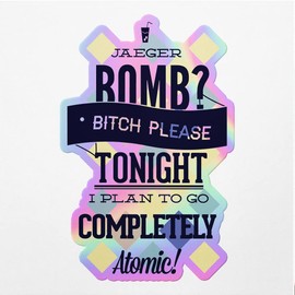 Holographic Decal Stickers of Tonight I Plan to Go Completely Atomic Premium Waterproof Vinyl Decal Stickers for Laptop Phone Accessory Helmet Car Window Mug Tuber Cup Door Wall Decor NVCVER3g2665bHO