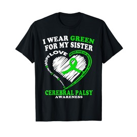 Cerebral Palsy Shirt - I Wear Green For My Sister T-Shirt
