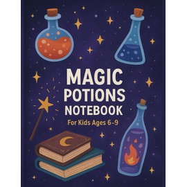 Magic Potions Notebook – Fantasy Journal for Kids Ages 6–9: A Magical Lined Notebook with Bottles, Stars & Wizard Tools | For Kids Who Love Potions & Fantasy