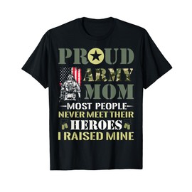 Proud Army Mom Most People Never Meet Their Heroes Army Mom T-Shirt