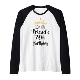 It's My Friend's 70th Birthday Crown Happy 70 Years Old Raglan Baseball Tee