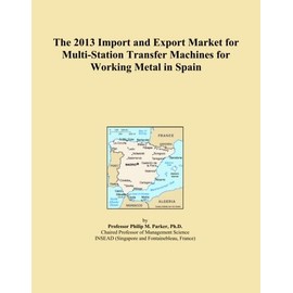 The 2013 Import and Export Market for Multi-Station Transfer Machines for Working Metal in Spain