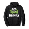 Not Vegan Friendly Meatless Veganism Funny Vegetarian Pullover Hoodie