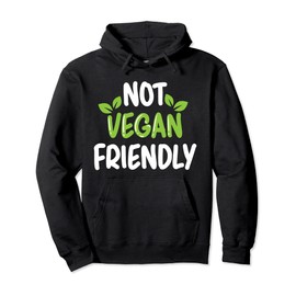 Not Vegan Friendly Meatless Veganism Funny Vegetarian Pullover Hoodie