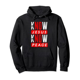 Jesus Christian Bible Verse Scripture Know Jesus Know Peace Pullover Hoodie