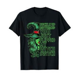 Funny Buckle Up Buttercup You Just Flipped My Witch Switch T-Shirt