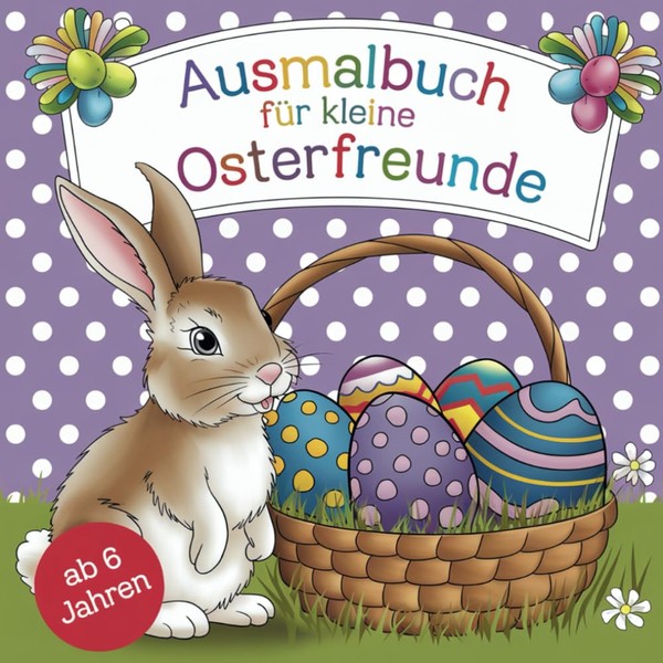 Ausmalbuch für kleine Osterfreunde ab 6 Jahren mit 50 wunderschönen