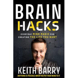 Brain Hacks: Everyday Mind Magic for Creating the Life You Want