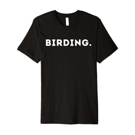 Birding Meme Funny Bird Watching Gear for Slow Mono Birding Premium T-Shirt