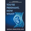 You're Pregnant, Now What?: A Simple Guide to a Healthy