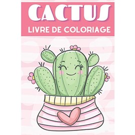 Livre de Coloriage Cactus: Pour Adultes et Enfants | Livre de Coloriages Avec 30 Pages Uniques à Colorier Sur Les Cactus et Plantes Piquantes | Idéal ... Activité Créative et Relaxante A La Maison.